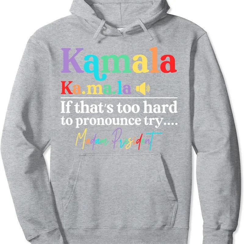 Kamala If That's Too Hard To Pronounce Try Madam President Hoodie | Unisex Hooded Sweatshirt T-Shirts | HypeCrazeTee.com