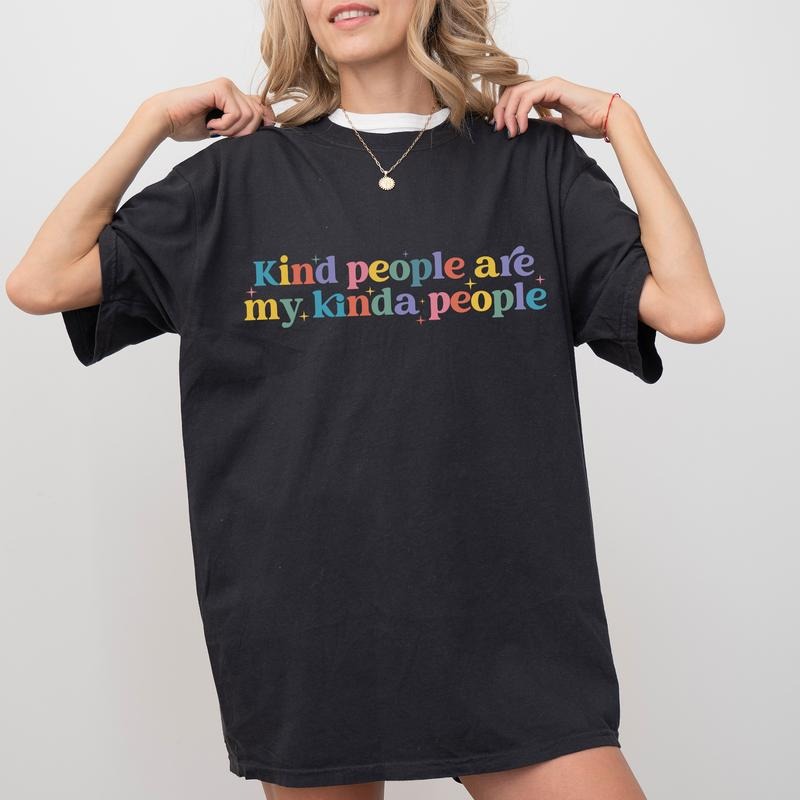 Kind People Are My Kinda People Kindness Printed Inspirational Unhinged Shirt Be Kind Positive Shirts Comfy Fabric Tops Womenswear Cotton Fabric Relaxed Fit Chic T-Shirts, Hoodie, Sweatshirt