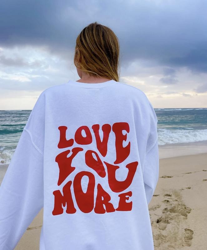 LOVE YOU MORE CREW CASUAL COTTON Y2K Womenswear Tops Lady T-Shirts, Hoodie, Sweatshirt