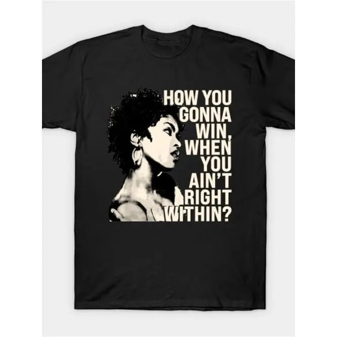 Lauryn Hill "How You Gonna Win When You Ain'T Right Within?" Summer Short Sleeve Made USA T-Shirts, Hoodie, Sweatshirt