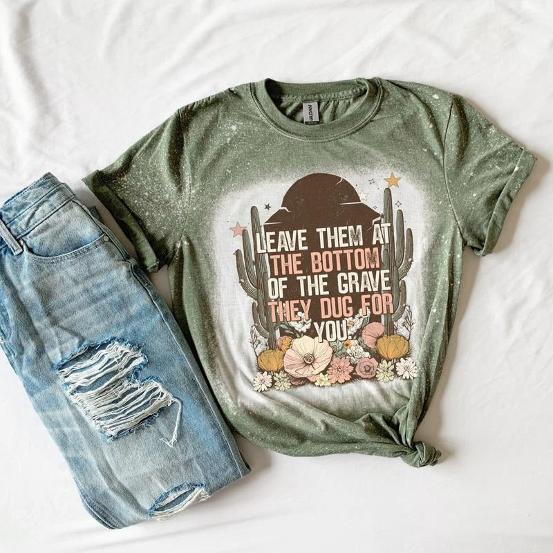 Leave Them Bottom Grave They Dug You Bleached Green Sublimation Funny T-Shirts, Hoodie, Sweatshirt
