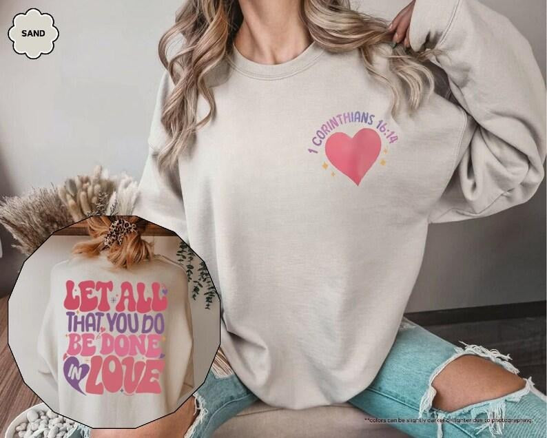 Let All That You Do Be Done In Love Sweatshirt,1 Corinthians 16 14,Christian Sweatshirt,Faith Based Sweat,Religious...