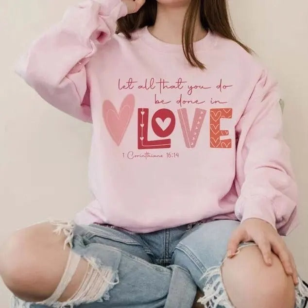 Let All That You Do Be in Love Sweatshirt, 1 Corinthians 16:14 Valentine's Day T-Shirt, Christian Valentine Crewneck,...