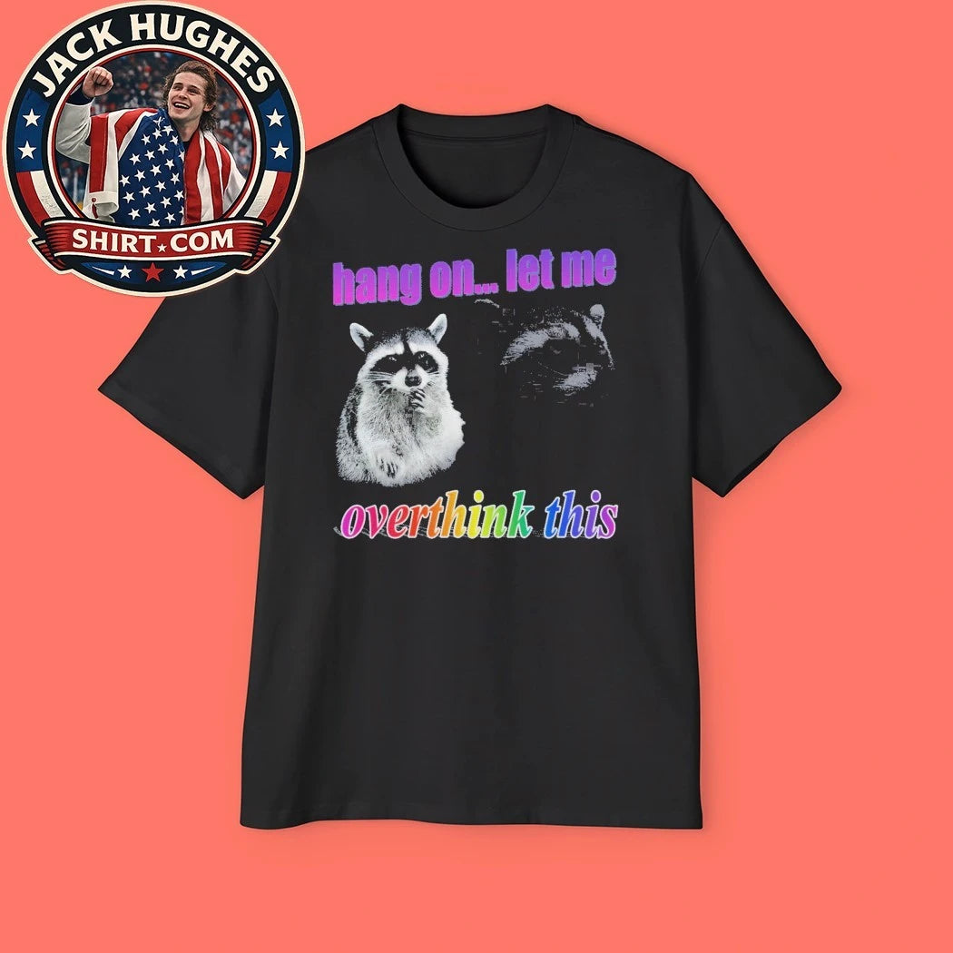 Let Me Overthink This Raccoon 2026 T-shirt