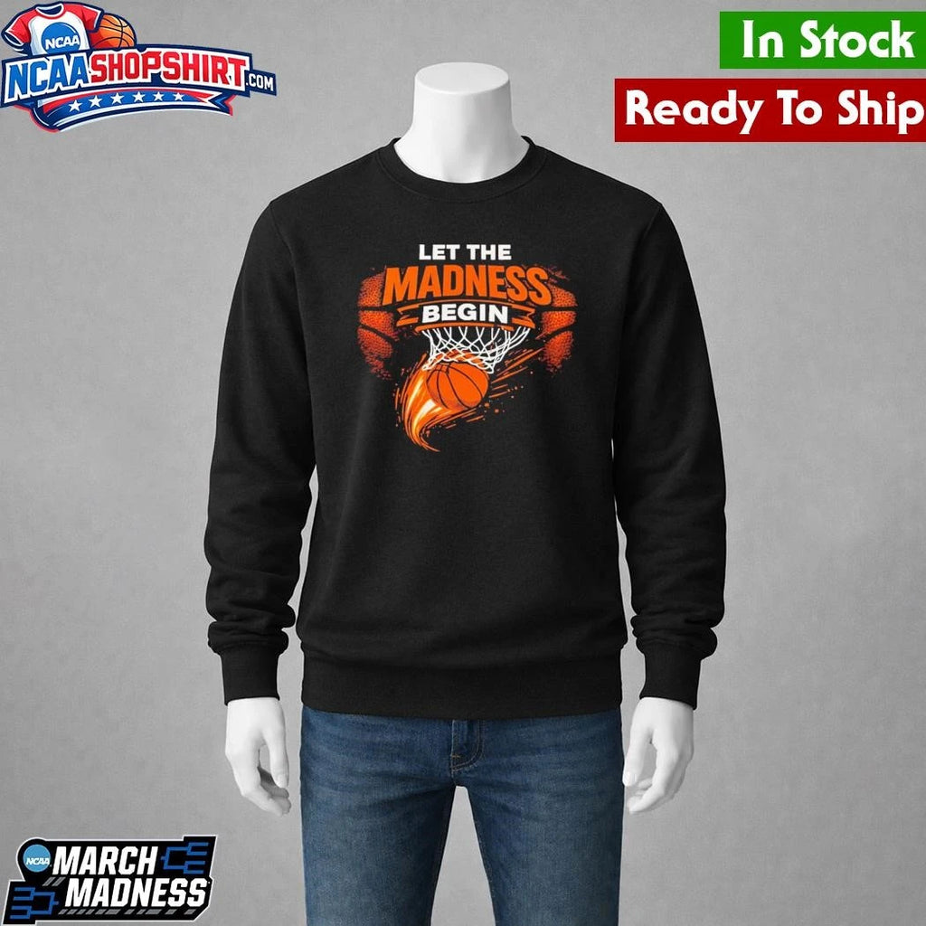 Let The Madness Begin March Madness Basketball Shirt