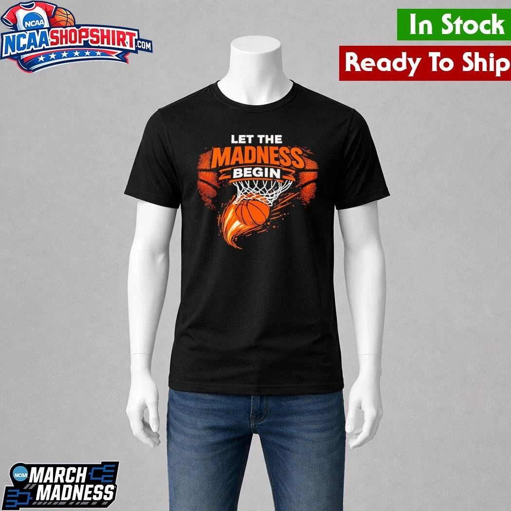 Let The Madness Begin March Madness Basketball Shirt