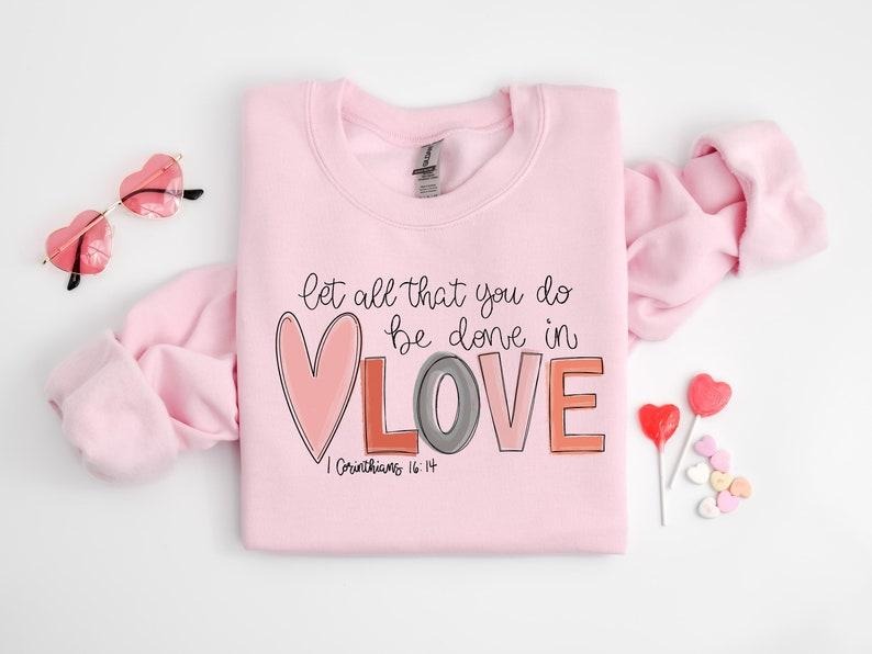 Let all that you do be done in Love T-Shirt, Cute Valentine Day Shirt, Valentine's Day Gift  Hoodie and Sweater; T-shirt...