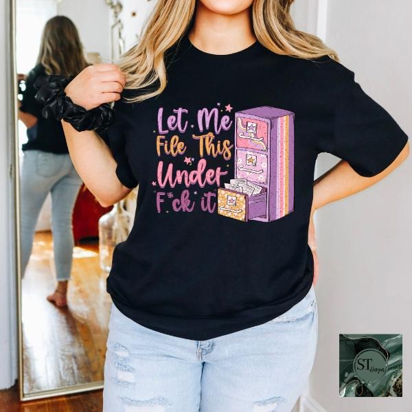 Let me file the under F it T-Shirt Hoodie, Sweatshirt | HypeCrazeTee.com