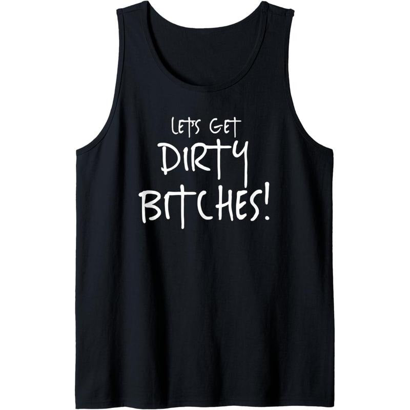 Let's Get Dirty Bitches! Funny Team T Shirt Gift Tank Top MADE IN USA Hoodie, Sweatshirt | HypeCrazeTee.com