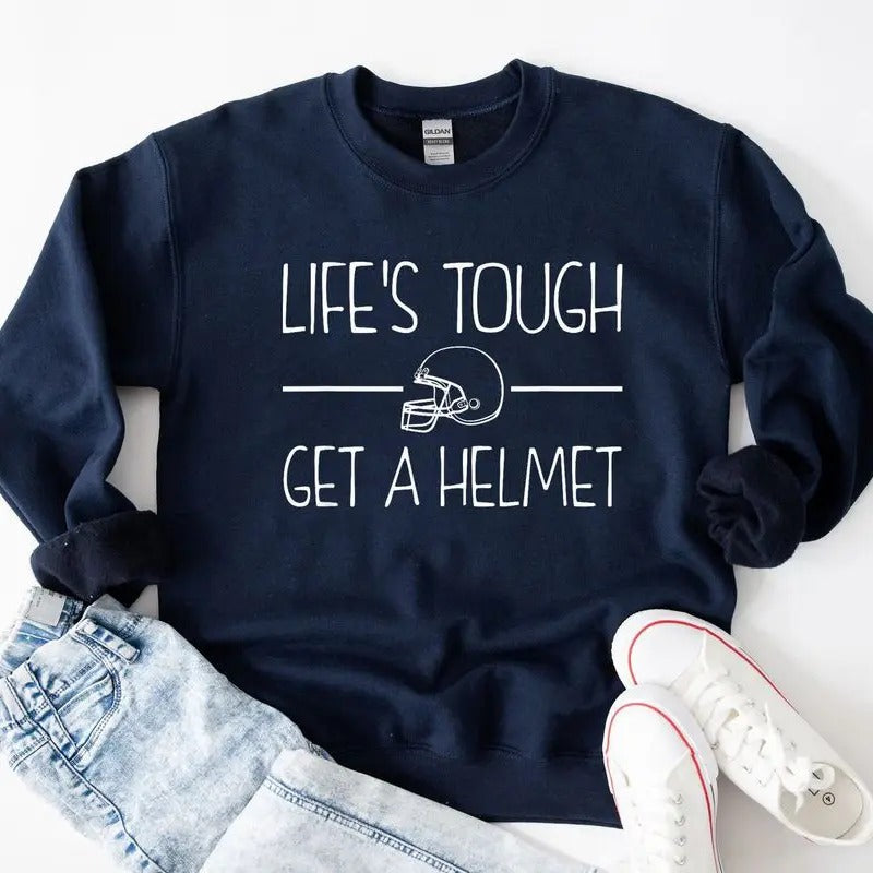 Lifes Tough Get a Helmet Man Sweatshirt