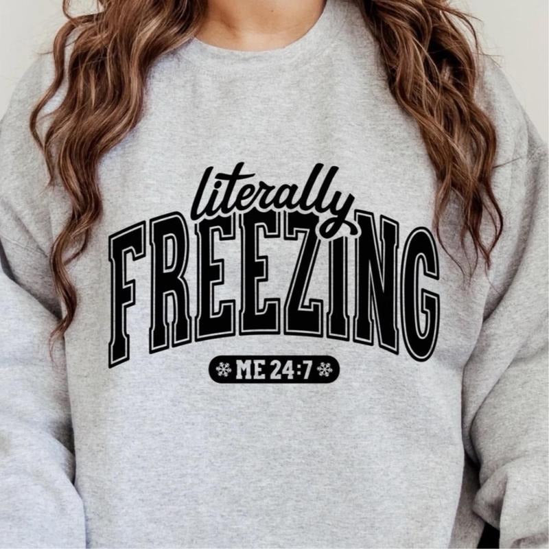 Literally Freezing Sweatshirt Fabric Fit Womenswear Comfortable T-Shirts, Hoodie | HypeCrazeTee.com