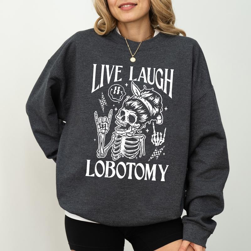 Live Laugh Lobotomy Sweatshirt, Funny Sarcastic Skeleton Crewneck, Mental Health Awareness Long Sleeved Pullover,...