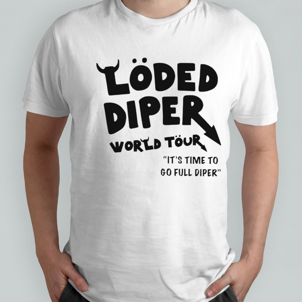 Loded diper world tour itâ€™s time to go full diper shirt