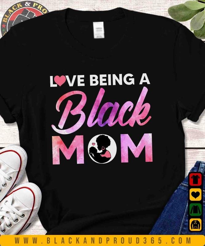Love Being Black Mom T-shirt, Black Women Tee, Black Girl Magic, Black Mom Shirt, Mama Gift, Mother's Day Gift Hoodie,...
