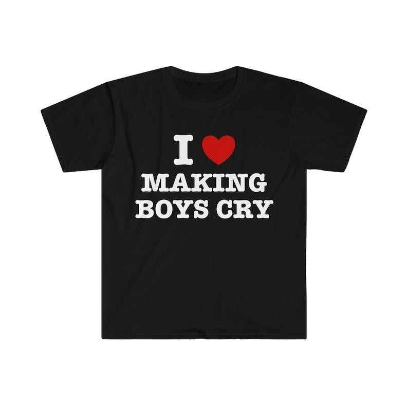 I Heart / Love Making Boys Cry Funny Sassy Meme  T-shirt, sweater and Hoodie Sweatshirt | HypeCrazeTee.com