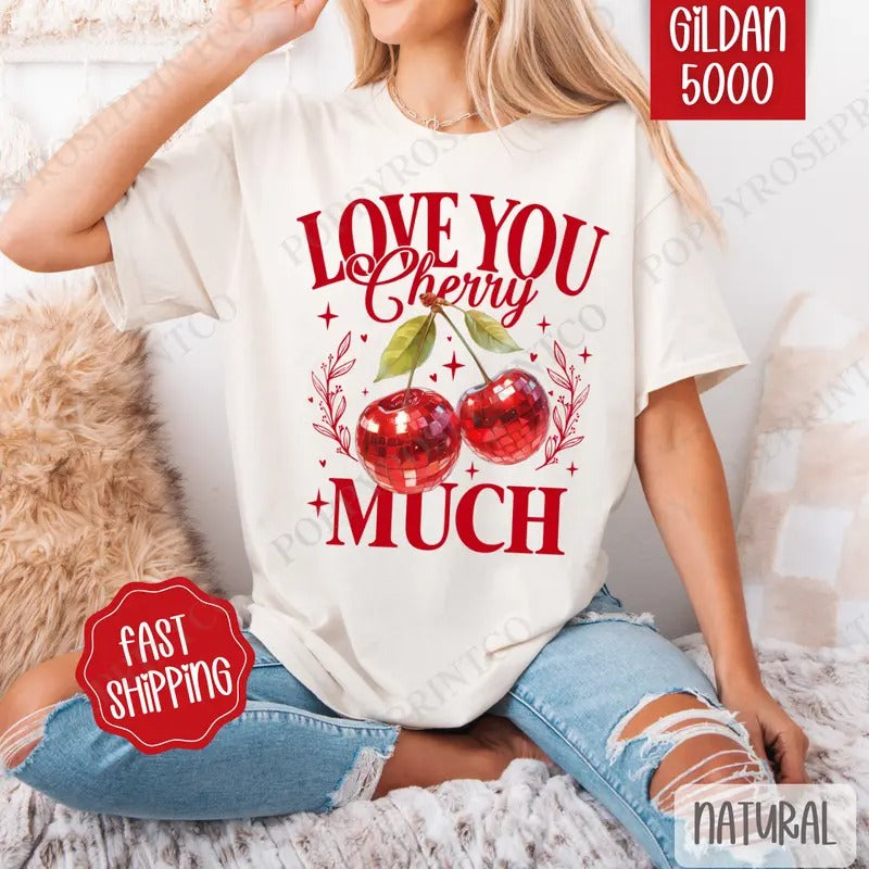 Love You Cherry Much Shirt Gildan, Valentine's Day Women's Tee, Cute Women's Tshirt Plus Sizes Hoodie, Sweatshirt