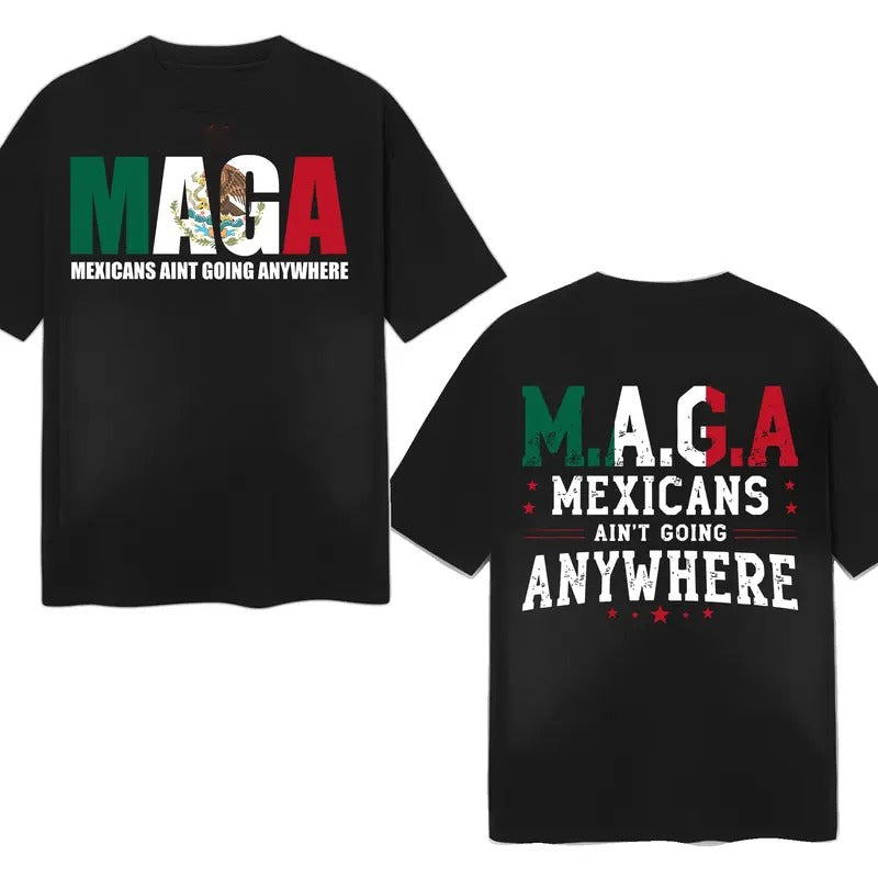 MAGA Mexicans Ain't Going Anywhere T-Shirt, Viva Mexico Shirt, Funny Patriotic Tee Hoodie, Sweatshirt | HypeCrazeTee.com