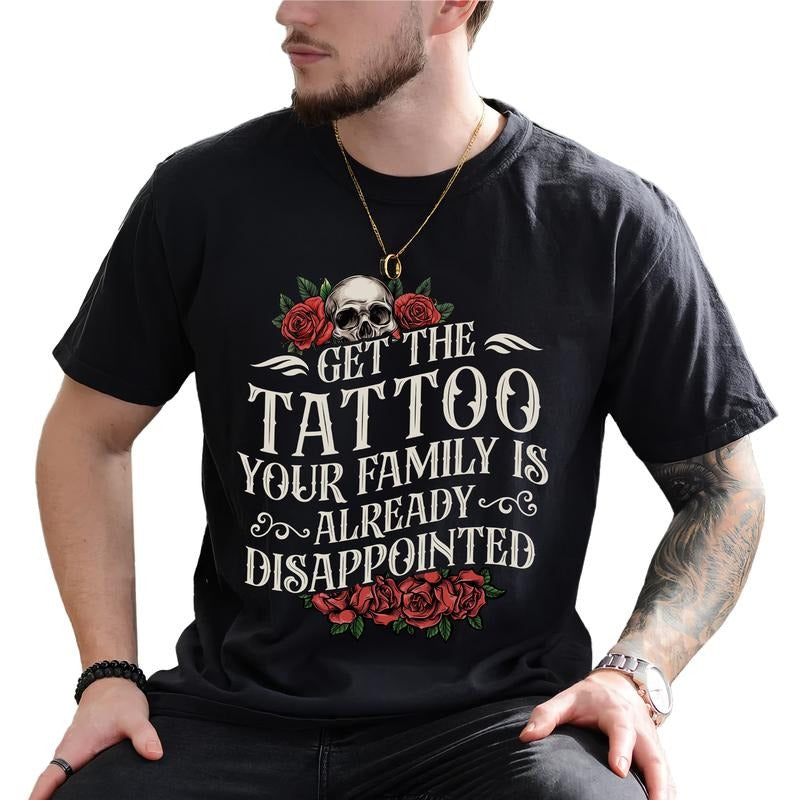 MAPTEES Get The Tattoo - Your Family Is Already Disappointed Graphic Tee, Funny Tattoos T-shirt For Men, Sarcastic Funny...