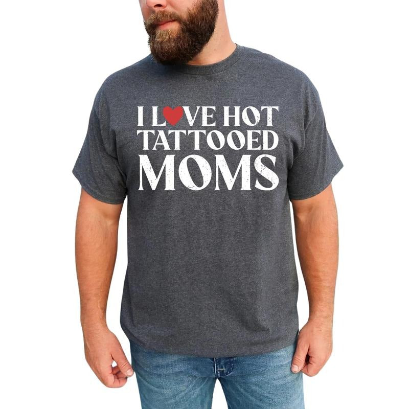 MAPTEES I Love Hot Tattooed Moms Graphic Tee, Tatted Mom Appreciation T-shirt For Men, Funny Tattoos Lovers Shirt, Funny...