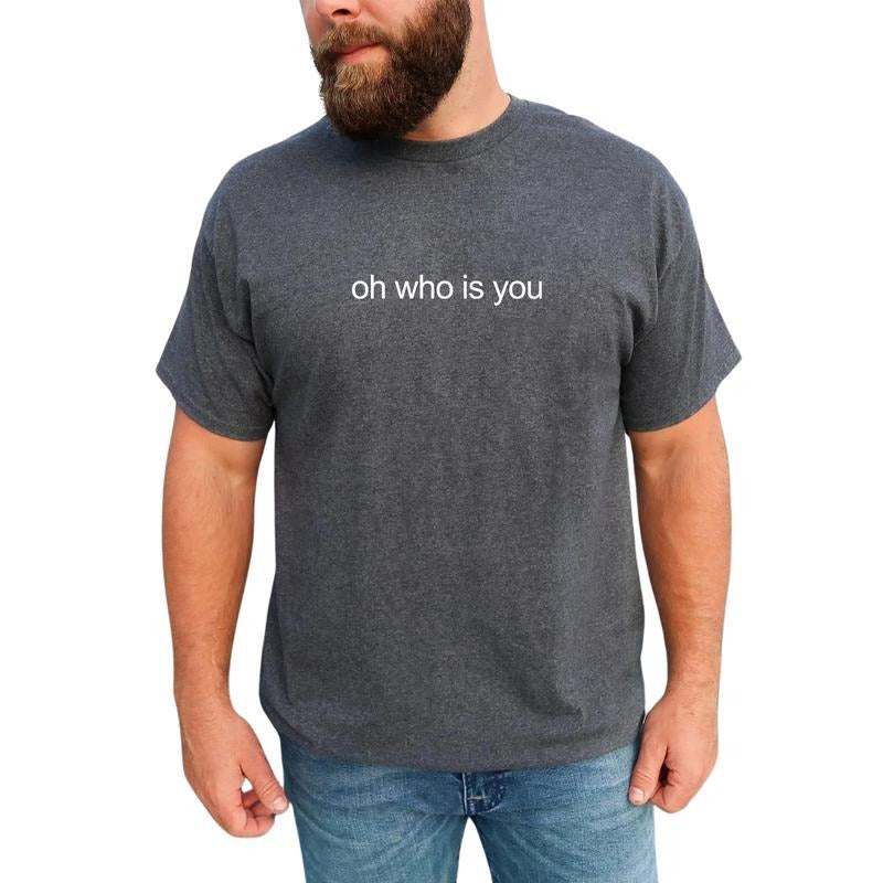 MAPTEES Oh Who Is You Graphic Tee, Casual Funny T-shirt For Men, Meme Shirt, Funny Sarcastic Men Tee, Funny Gift For Him...