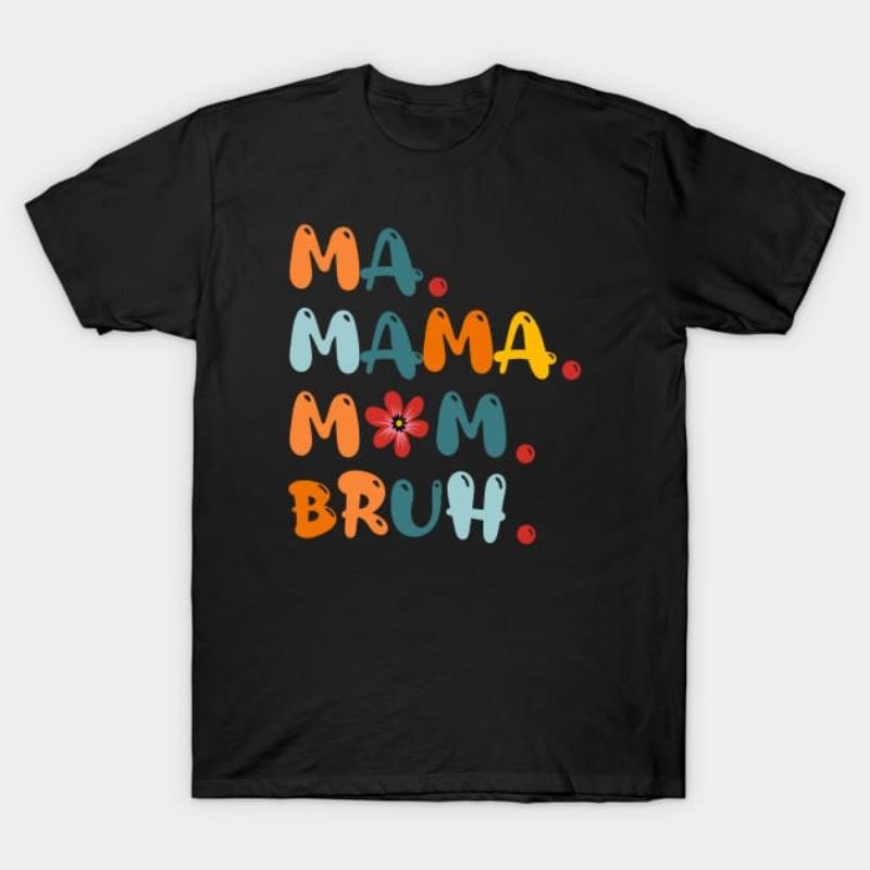 Ma Mama Mom Bruh Funny Mothers Day T-Shirt Hoodie, Sweatshirt | HypeCrazeTee.com
