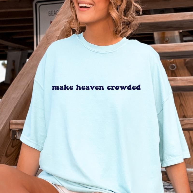 Make Heaven Crowded Comfort Colors Cotton Fabric T-Shirts, Hoodie, Sweatshirt