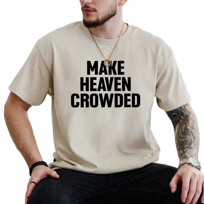Make Heaven Crowded Graphic Tee, Christian Shirt, Religious Unhinged Tee, Faith T-shirt For Men, Bible Men's Top Hoodie,...