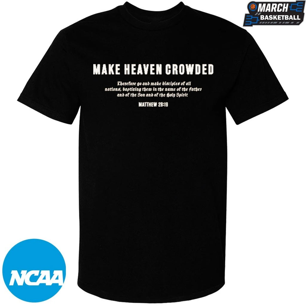 Make Heaven Crowded Matthew 28 19 T-shirts