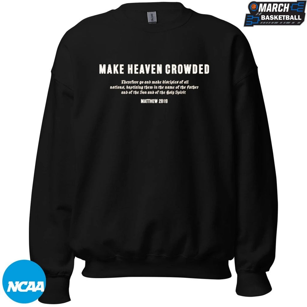 Make Heaven Crowded Matthew 28 19 T-shirts