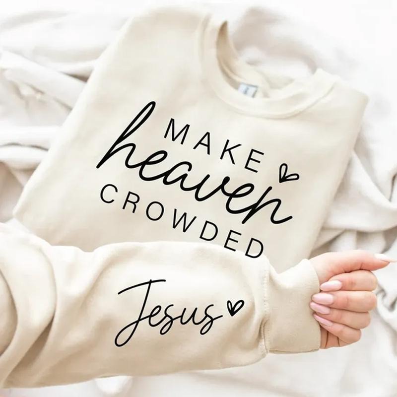 Make Heaven Crowded Sweatshirt, Jesus Quote Tee, Religious Apparel, Unisex Christian Gift, Inspirational Quote,...