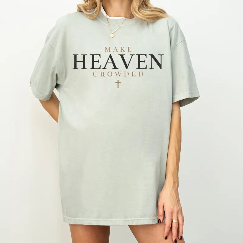 Make Heaven Crowded Tee, Christian T-Shirt Hoodie, Sweatshirt | HypeCrazeTee.com