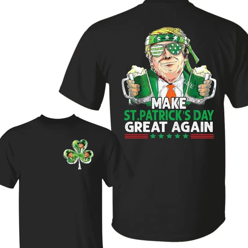 Make St Patricks Day Great Again 2 Sided T-Shirt, Trump Saint Patrick's Day, Trump Patrick Shirt, Shamrock Shirt, Full...