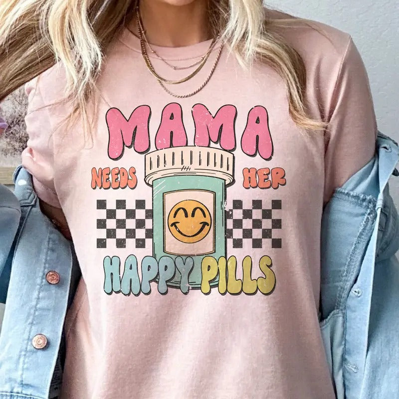 Mama Needs Her Happy Pills Tees Funny Mom Tshirt Mamas Happy Pills Sweatshirt Mom Funny Gift Tees Mental Health Tees Mama...