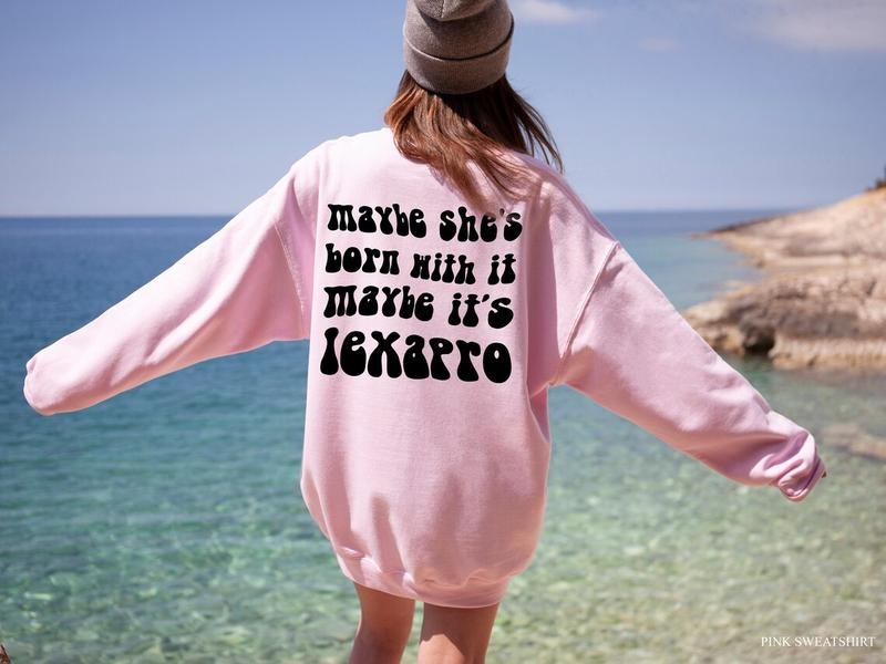 Maybe She's Born With It Maybe It's Lexapro Shirt, Women's Mental Health Sweatshirt, Funny Anxiety Shirt, ADHD Shirt,...