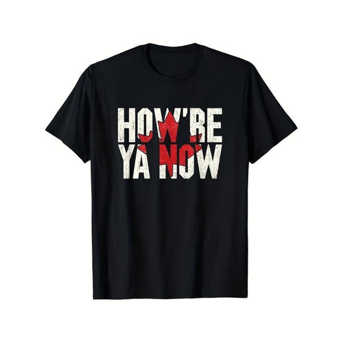 Men'S "How'S Ya Now?" Canadian Quote T-Shirt - Soft, Durable, All-Season Comfort, Casual Crew Neck, Regular Fit, Black...