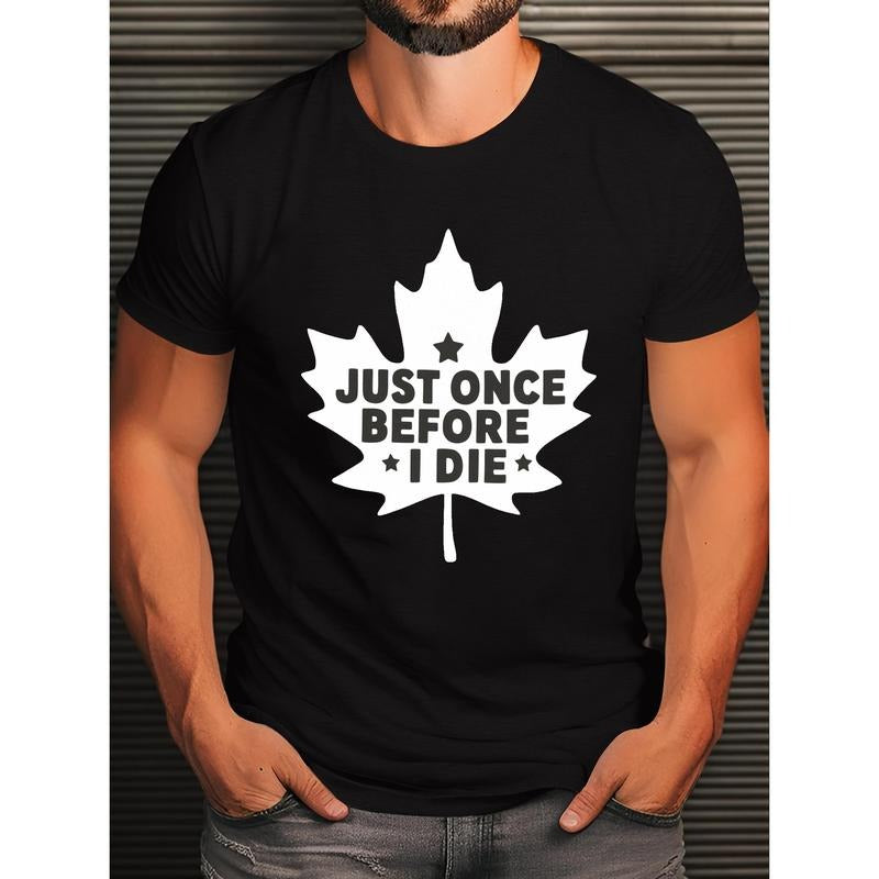 Men's "Just Once Before I Die" Graphic T-Shirt - Crew Neck Tee with Maple Leaf Design, Casual Knit Fabric with Slight...