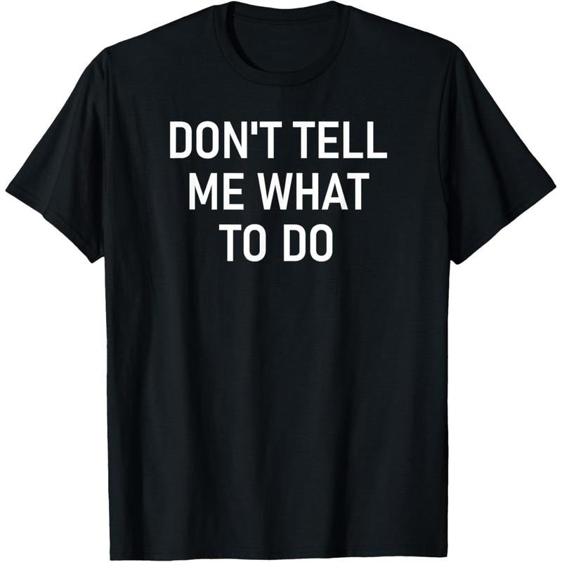 Men's Don't Tell Me What To Do, Funny, Joke, Sarcastic, Family T-Shirt Hoodie, Sweatshirt | HypeCrazeTee.com