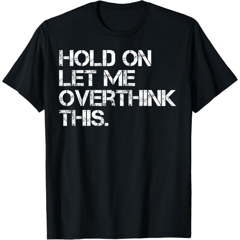 Men's Funny Sarcastic Quote Hold On Let Me Overthink This T-Shirt Hoodie, Sweatshirt | HypeCrazeTee.com
