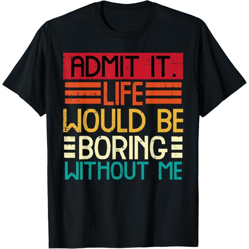 Men's Life Boring Without Me Funny Saying Quote Men Women Kids T-Shirt Hoodie, Sweatshirt | HypeCrazeTee.com