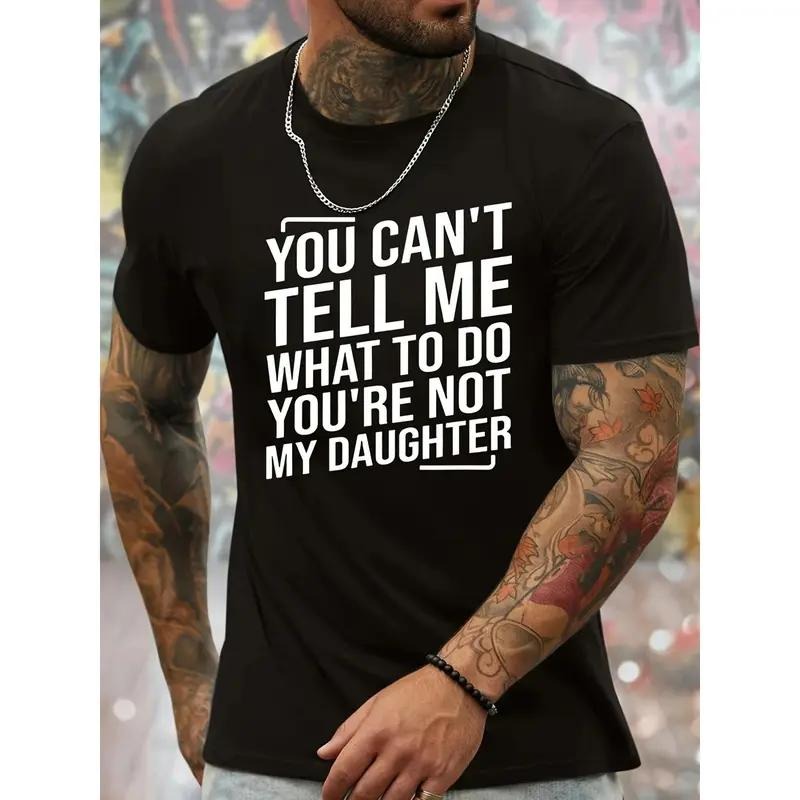 Men's You Can't Tell Me What to Do, You're NotMy Daughter Graphic Cotton Crew Neck T-Shirt.Black with White Letter Print,...