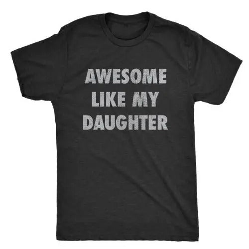 Mens Awesome Like My Daughter Tshirt Funny Fathers Day Awesome Dad Graphic Tee, For Father, Gift For Dad, Funny Dad...