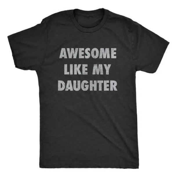 Mens Awesome Like My Daughter Tshirt, Funny Fathers Day Awesome Dad Graphic Tee, Gift For Dad, Funny Dad Shirt, Funny...