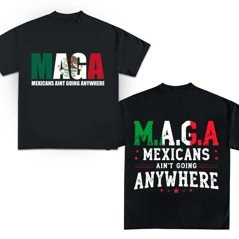 Mexicans Ain't Going Anywhere Shirt - MAGA Shirt Hoodie, Sweatshirt | HypeCrazeTee.com