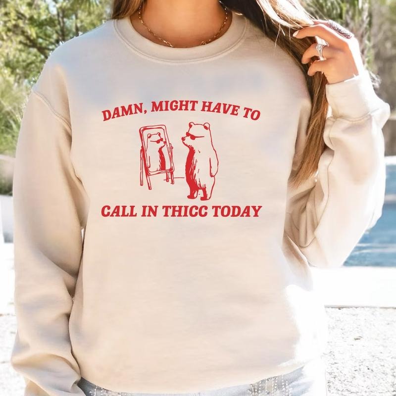 Might Have To Call In Thicc Today Sweatshirt, Unisex Hoodie, Funny Sweater  T-shirt, sweater and Hoodie | HypeCrazeTee.com