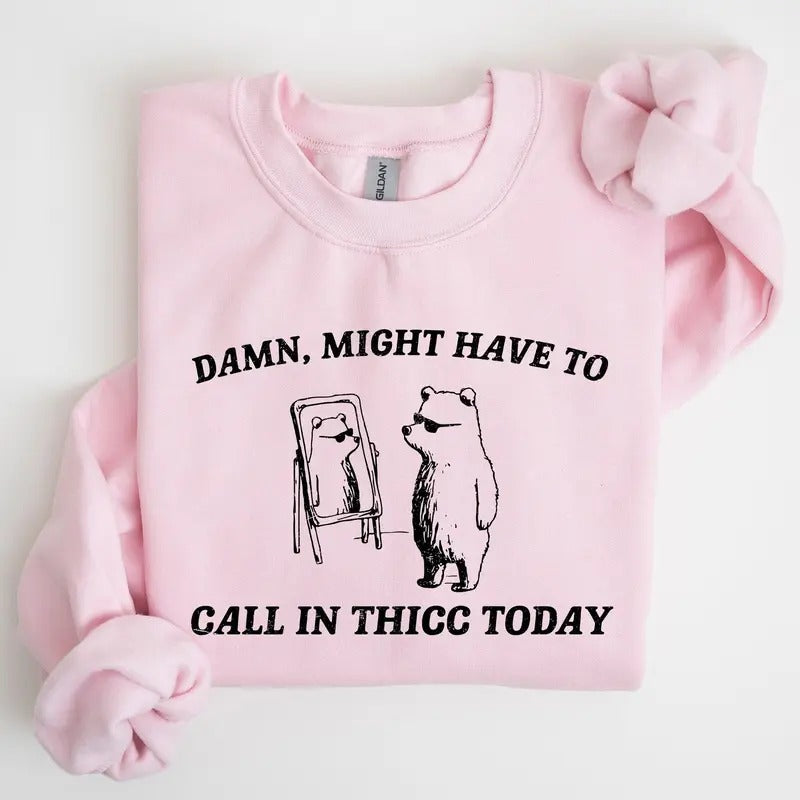 Might Have To Call In Thicc Today, Funny, Aesthetic Sweatshirt T-Shirts, Hoodie | HypeCrazeTee.com