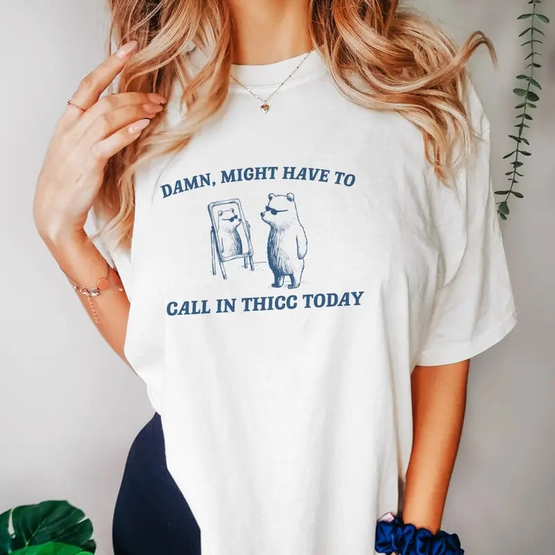Might Have To Call In Thicc Today, Unisex T Shirt, Funny T Shirt, Meme T Shirt Top Womenswear Top Womenswear Underwear...