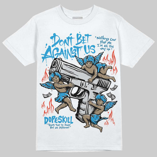 Military Blue 4s DopeSkill T-Shirt Don't Bet Against Us Graphic