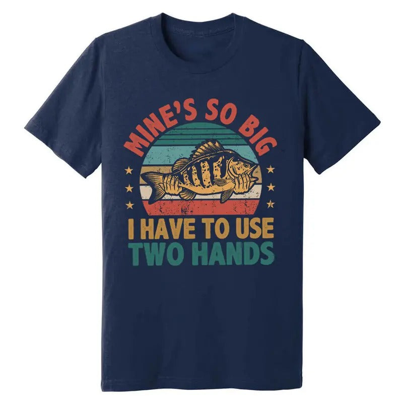 Mine's So Big I Have to Use Two Hands Funny Bass Fishing T-Shirt Hoodie, Sweatshirt | HypeCrazeTee.com