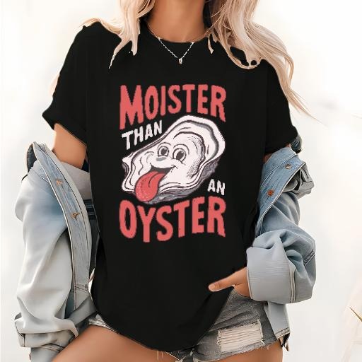 Moister Than An Oyster Funny Shucking Shellfish Seafood T-Shirt Hoodie, Sweatshirt | HypeCrazeTee.com