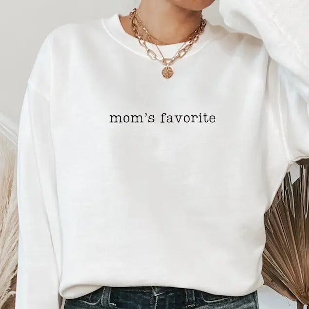 Moms Favorite Sweatshirt, Moms Favorite Shirt, Mom's Favorite